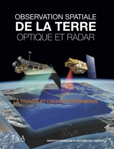 Observation spatiale de la Terre Optique et Radar - La France et l'Europe pionnières